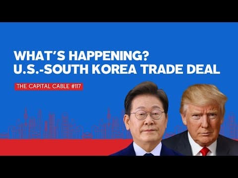 U.S.-South Korea Trade Deal | The Capital Cable #117 thumbnail
