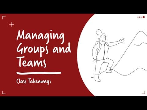 Class Takeaways — Managing Successful Groups and Teams thumbnail