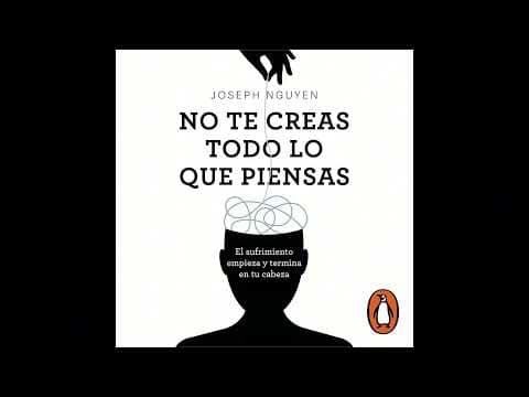¿Cómo dejar de sufrir? Audiolibro No te creas todo lo que piensas, de Joseph Nguyen thumbnail