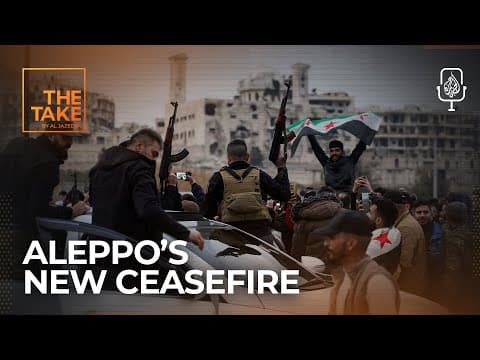 What Aleppo’s fighting reveals about Syria’s fragile peace | The Take thumbnail