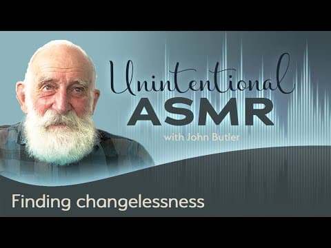 Finding changelessness (ASMR) thumbnail