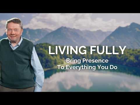 Bring Presence into Everything You Do: Eckhart Tolle’s Approach to Living Fully thumbnail