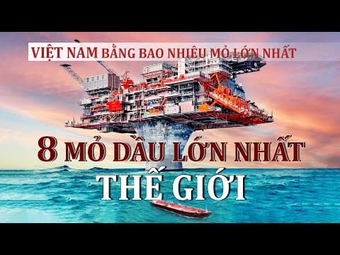 8 MỎ DẦU LỚN NHẤT THẾ GIỚI - 1 MỎ CŨNG CÓ THỂ QUYẾT ĐỊNH ĐẾN TÌNH HÌNH CHÍNH TRỊ TOÀN CẦU thumbnail