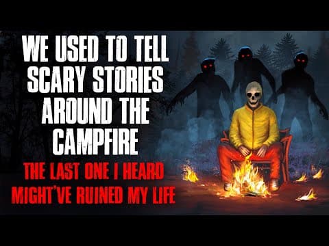 "We Used to Tell Scary Stories Around the Campfire. The Last One I Heard Ruined My Life" Creepypasta thumbnail