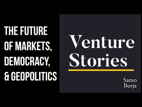 Venture Stories Podcast: The Future of Markets, Democracy, & Geopolitics thumbnail