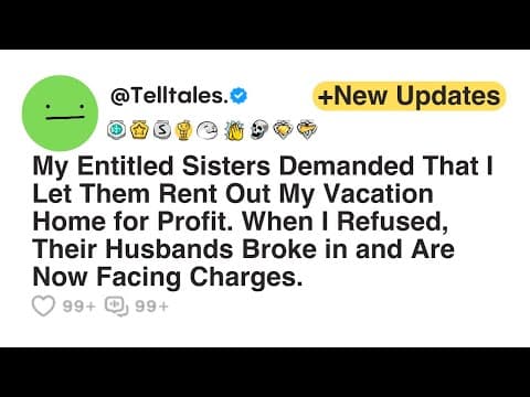 My Entitled Sisters Demanded That I Let Them Rent Out My Vacation Home for Profit. When I Refused... thumbnail
