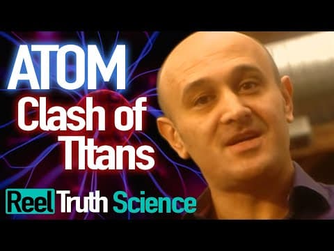 Atom: Clash of Titans (Jim Al-Khalili) | Science Documentary | Reel Truth Science thumbnail