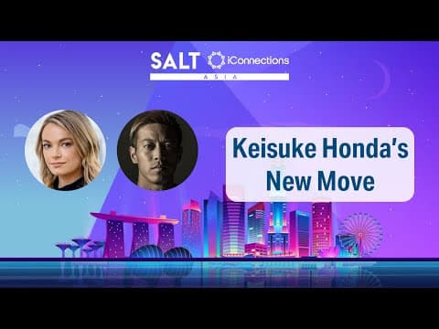 Footballing Legend Keisuke Honda's Cross into Venture Capital | SALT iConnections Asia thumbnail