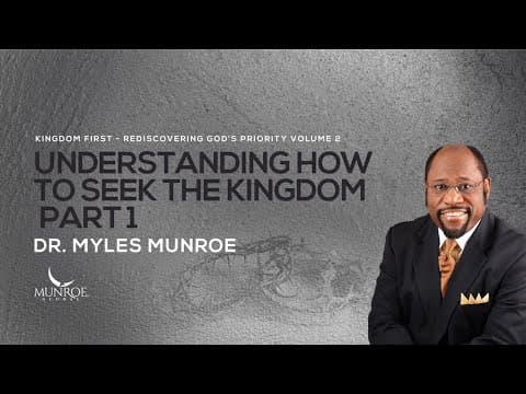 Finding The Kingdom Of God Part 1: Essential Teachings By Dr. Myles Munroe | MunroeGlobal.com thumbnail