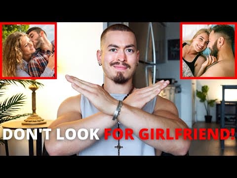 STOP LOOKING FOR A GIRLFRIEND! (Do This Instead Bro...) thumbnail