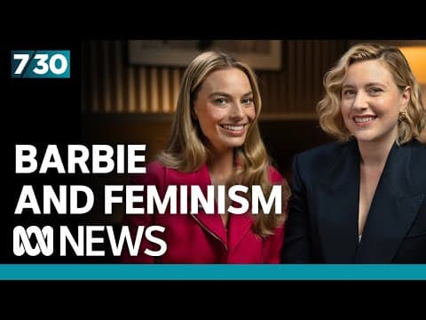 Greta Gerwig and Margot Robbie discuss Barbie's surprising feminism | 7.30 thumbnail