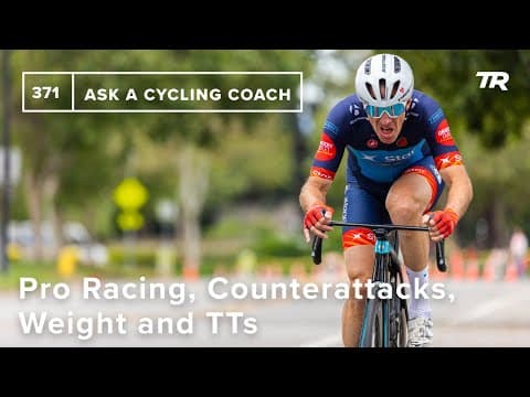 Pro Racing, Counterattacks, Weight and TTs, and More  – Ask a Cycling Coach 371 thumbnail