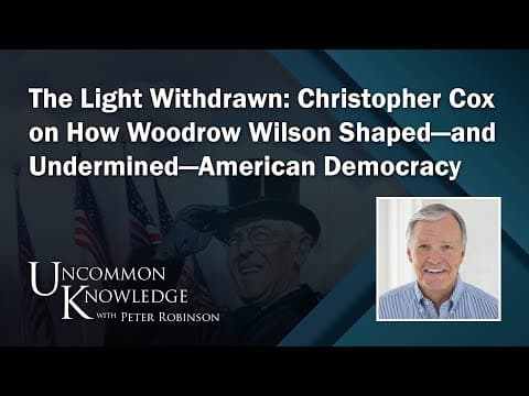 The Light Withdrawn: Christopher Cox On How Woodrow Wilson Shaped—And Undermined—American Democracy thumbnail