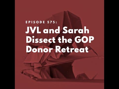 JVL and Sarah Dissect the GOP Donor Retreat thumbnail