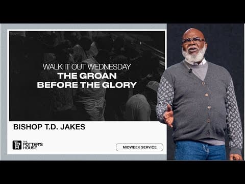 Walk It Out Wednesday: The Groan Before the Glory - Bishop T.D. Jakes thumbnail