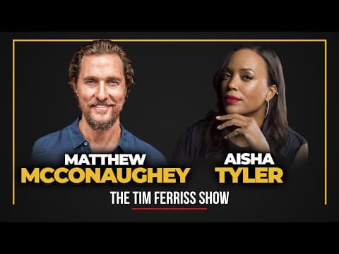 Matthew McConaughey and Aisha Tyler — The Tim Ferriss Show thumbnail