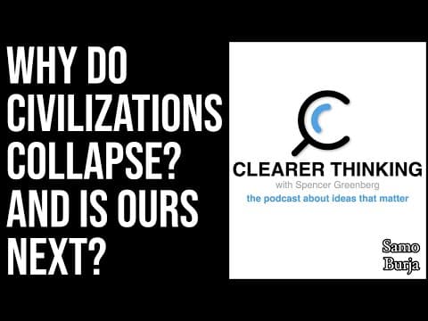 Clearer Thinking Podcast: Why Do Civilizations Collapse? And Is Ours Next? thumbnail
