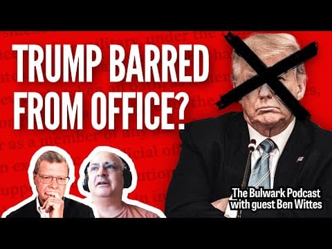 FULL EPISODE: Courts to Decide if Trump Can Be President (with Ben Wittes) | Bulwark Podcast thumbnail
