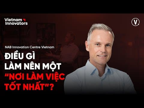 Điều gì làm nên một nơi “làm việc tốt nhất”? - Howard Silby, General Director, NAB Vietnam thumbnail