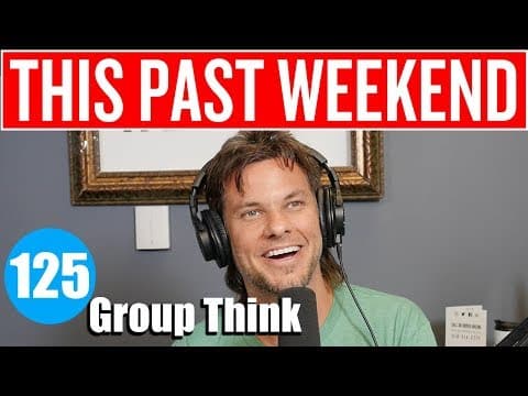 Group Think | This Past Weekend #125 thumbnail