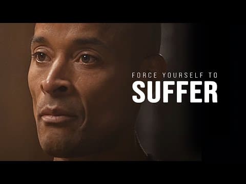 FORCE YOURSELF TO SUFFER: The Ultimate Willpower Guide - David Goggins Motivational Speech thumbnail