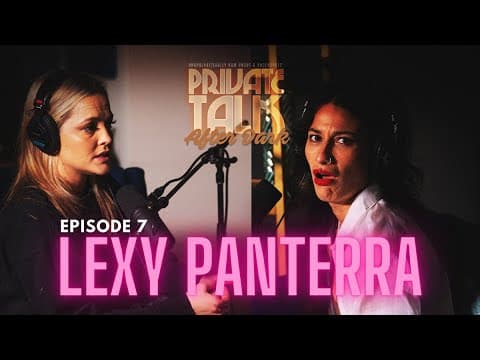 PRIVATE TALK AFTER DARK | EP7 | LEXY PANTERRA thumbnail