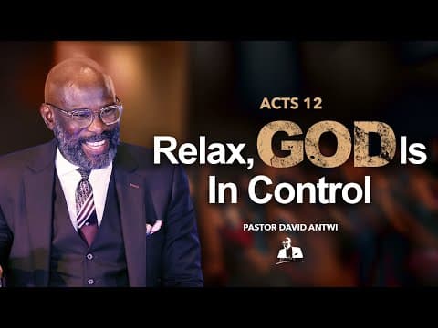 Relax, God Is In Control | David Antwi | Acts 12 thumbnail