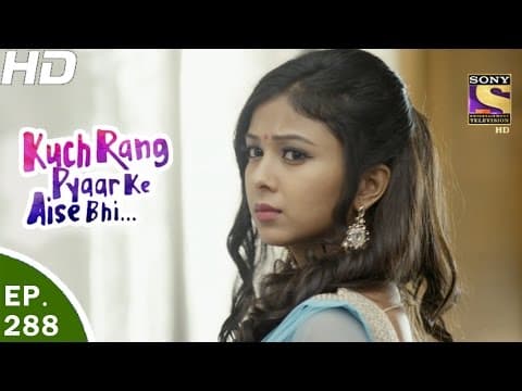 Kuch Rang Pyar Ke Aise Bhi - कुछ रंग प्यार के ऐसे भी - Ep 288 - 6th Apr, 2017 thumbnail