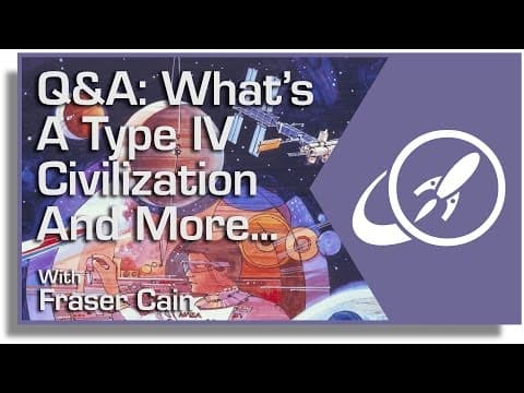 Q&A 15: What's a Type IV Civilization and More... thumbnail