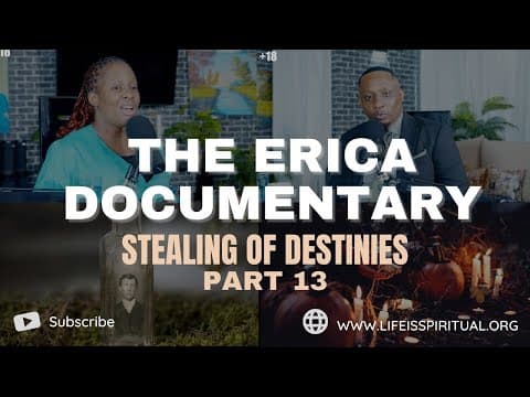 LIFE IS SPIRITUAL PRESENTS - ERICA DOCUMENTARY PART 13 - STEALING OF DESTINIES thumbnail
