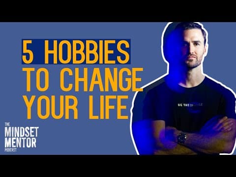5 Hobbies To Change Your Life | The Mindset Mentor Podcast thumbnail