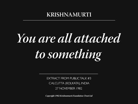 You are all attached to something | J. Krishnamurti thumbnail