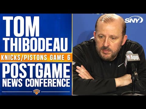 Tom Thibodeau on Knicks' 116-113 victory over Pistons in Game 6 thumbnail