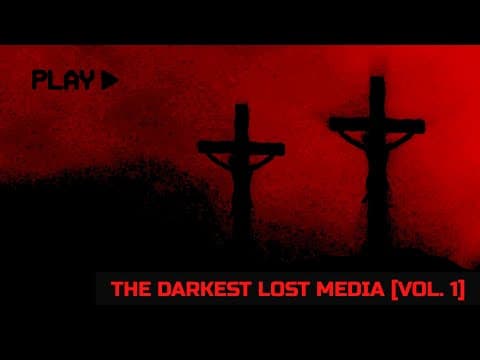 The Darkest Lost Media [Vol. 1] thumbnail