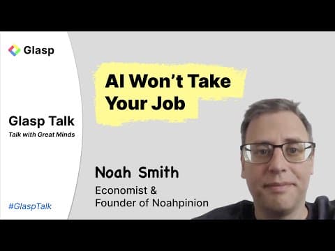 Noah Smith: Why AI Isn’t Replacing Jobs & Greenfield Investment’s Global Impact | Glasp Talk #58 thumbnail