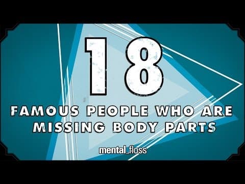 18 Famous People Who Are Missing Body Parts - mental_floss on YouTube (Ep.202) thumbnail