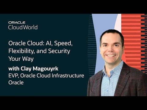 Clay Magouyrk Keynote on AI, Speed, Flexibility, and Security Your Way with Oracle Cloud: CloudWorld thumbnail