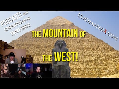 UnchartedX Podcast! The Mountain of the West, the 2nd pyramid at Giza - with Snake Bros and Cfapps. thumbnail