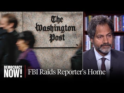 FBI Raids Home of Washington Post Reporter as Attacks on Press Freedom Intensify Under Trump thumbnail
