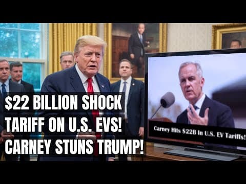 $22B EV Tariff Shock — Mark Carney Sparks a New U.S. Trade Firestorm! Trump's Trade War Backfires thumbnail