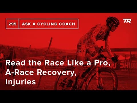 Read the Race Like a Pro, A-Race Recovery, Injuries and More – Ask a Cycling Coach 295 thumbnail