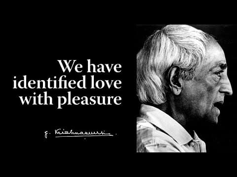 We have identified love with pleasure | Krishnamurti thumbnail