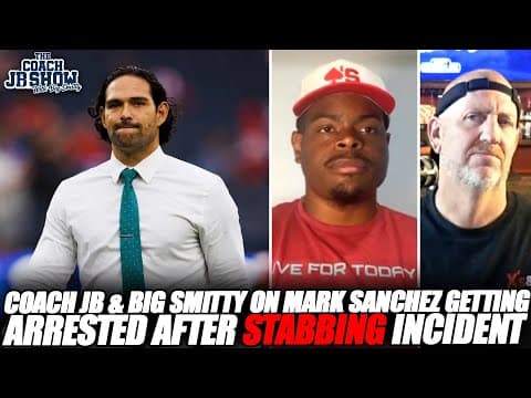 Coach JB & Big Smitty On Mark Sanchez Getting Arrested After Stabbing Incident thumbnail