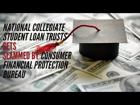 National Collegiate Student Loan Trusts Gets Slammed by Consumer Financial Protection Bureau thumbnail