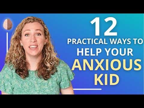 How to Help a Child With Anxiety: 12 Practical Tools thumbnail