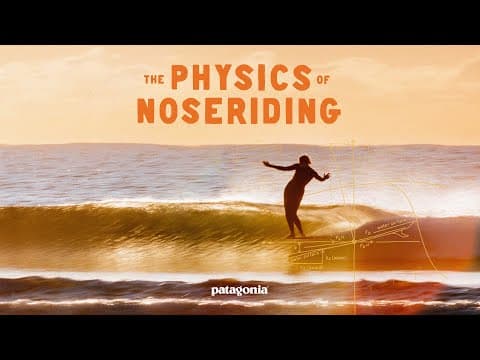 The Physics of Noseriding: The science of surfing’s fluid dance | Patagonia Films thumbnail