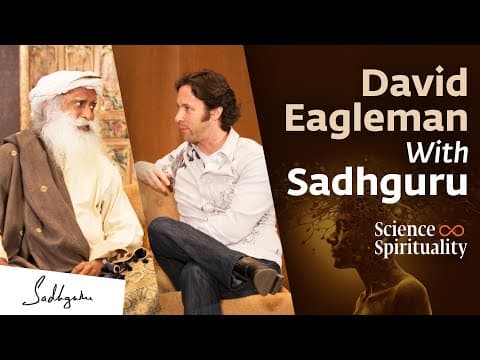 Unlocking the Mysteries of Mind & Consciousness – Neuroscientist David Eagleman with Sadhguru thumbnail