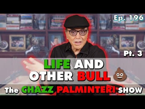 Life and Other Bull 💩 Pt. 3 | Chazz Palminteri Show | EP 196 thumbnail