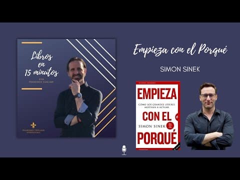 ¿Qué enseña Empieza con el porqué, de Simon Sinek? | Libros en 15 minutos, episodio #3, temporada 2 thumbnail