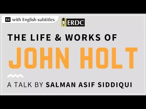 The Life & Works of John Holt | A talk by Salman Asif Siddiqui thumbnail